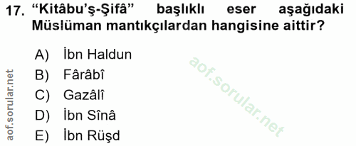 17. soru: "Kitâbu'ş-Şifâ" başlıklı eser aşağıdaki Müslüman mantıkçılardan hangisine aittir? A) Ibn Haldun B) Fârâbi C) Gazâlî D…