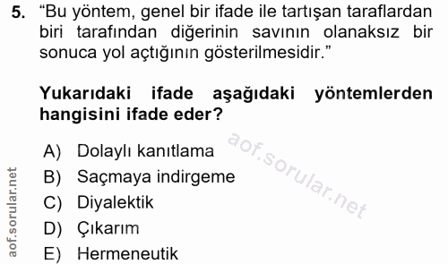 5. soru: "Bu yöntem, genel bir ifade ile tartışan taraflardan biri tarafından diğerinin savının olanaksız bir sonuca yol açtığ…