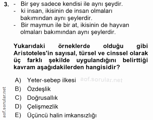 3. soru: - Bir şey sadece kendisi ile aynı şeydir. - ki insan, ikisinin de insan olmaları bakımından aynı şeylerdir. - Bir may…