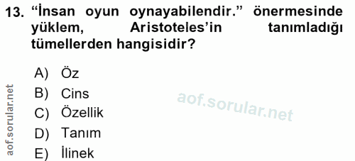 13. soru: "İnsan oyun oynayabilendir." önermesinde yüklem, Aristoteles'in tanımladığı tümellerden hangisidir? A) Öz B) Cins C)…