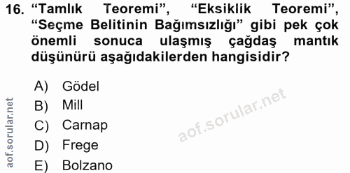 16. soru: "Tamlık Teoremi", "Eksiklik Teoremi", "Seçme Belitinin Bağımsızlığı" gibi pek çok önemli sonuca ulaşmış çağdaş mantik…