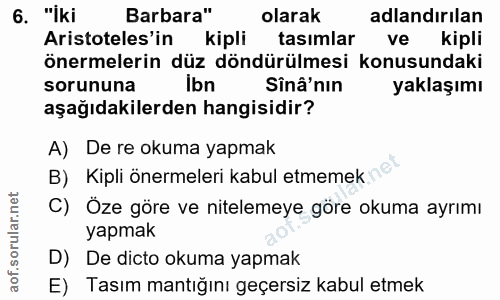 6. soru: "iki Barbara" olarak adlandırılan Aristoteles'in kipli tasımlar ve kipli önermelerin düz döndürülmesi konusundaki sor…