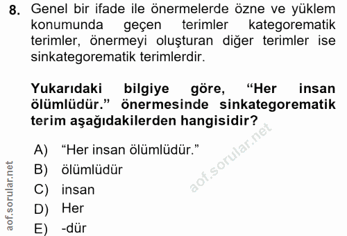 8. soru: Genel bir ifade ile önermelerde özne ve yüklem konumunda geçen terimler kategorematik terimler, önermeyi oluşturan di…