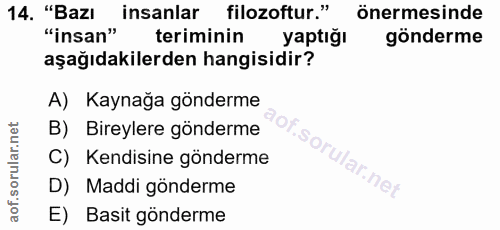 14. soru: "Bazı insanlar filozoftur." önermesinde "insan" teriminin yaptığı gönderme aşağıdakilerden hangisidir? A) Kaynağa gön…