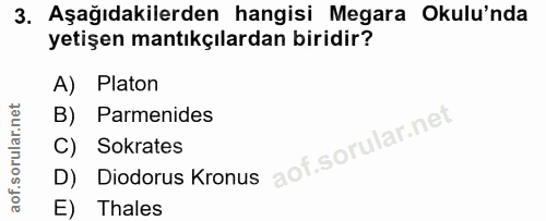 3. soru: Aşağıdakilerden hangisi Megara Okulu'nda yetişen mantıkçılardan biridir? A) Platon B) Parmenides C) Sokrates D) Diodo…