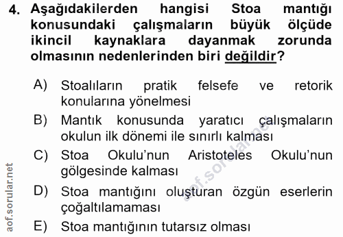 4. soru: Aşağıdakilerden hangisi Stoa mantığı konusundaki çalışmaların büyük ölçüde ikincil kaynaklara dayanmak zorunda olması…