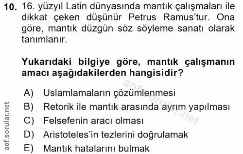 10. soru: 16. yüzyıl Latin dünyasında mantık çalışmaları ile dikkat çeken düşünür Petrus Ramustur. Ona göre, mantık düzgün söz…