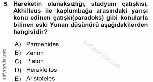 5. soru: Hareketin olanaksızlığı, stadyum çatışkısı, Akhilleus ile kaplumbağa arasındaki yarışı konu edinen çatışkı(paradoks)…