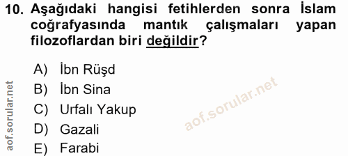 10. soru: Aşağıdaki hangisi fetihlerden sonra islam coğrafyasında mantık çalışmaları yapan filozoflardan biri değildir? A) Ibn…