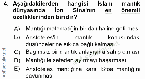 4. soru: Aşağıdakilerden hangisi İslam mantık dünyasında ibn Sina'nın en önemli özelliklerinden biridir? A) Mantığı matematiği…