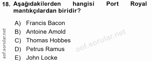 18. soru: Aşağıdakilerden hangisi Port Royal mantıkçılardan biridir? A) Francis Bacon B) Antoine Amold C) Thomas Hobbes D) Petr…