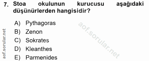 7. soru: Stoa okulunun kurucusu aşağıdaki düşünürlerden hangisidir? A) Pythagoras B) Zenon C) Sokrates D) Kleanthes E) Parmenides