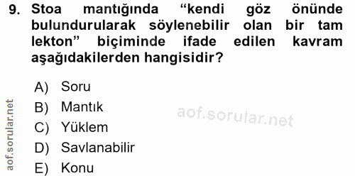 9. soru: Stoa mantığında "kendi göz önünde bulundurularak söylenebilir olan bir tam lekton" biçiminde ifade edilen kavram aşağ…