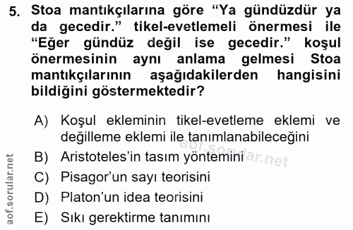 5. soru: Stoa mantıkçılarına göre "Ya gündüzdür ya da gecedir." tikel-evetlemeli önermesi ile "Eğer gündüz değil ise gecedir."…