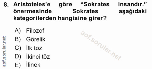 8. soru: Aristoteles'e göre "Sokrates insandır." önermesinde Sokrates aşağıdaki kategorilerden hangisine girer? A) Filozof B)…