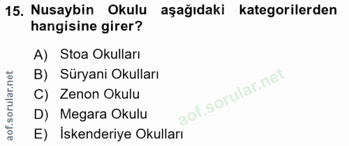 15. soru: Nusaybin Okulu aşağıdaki kategorilerden hangisine girer? A) Stoa Okulları B) Süryani Okulları C) Zenon Okulu D) Megar…
