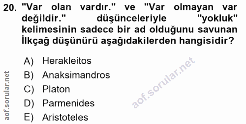 20. soru: "Var olan vardır." ve "Var olmayan var değildir." düşünceleriyle "yokluk" kelimesinin sadece bir ad olduğunu savunan…