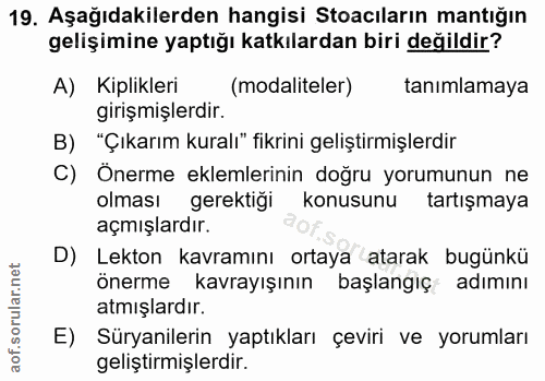 19. soru: Aşağıdakilerden hangisi Stoacıların mantığın gelişimine yaptığı katkılardan biri değildir? A) Kiplikleri (modaliteler…