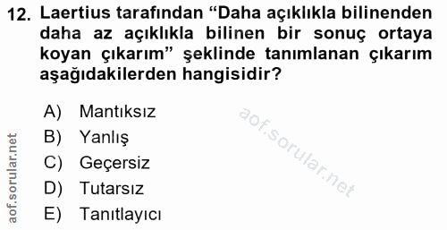 12. soru: Laertius tarafından "Daha açıklıkla bilinenden daha az açıklıkla bilinen bir sonuç ortaya koyan çıkarım" şeklinde tan…