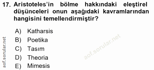 17. soru: Aristoteles'in bölme hakkındaki eleştirel düşünceleri onun aşağıdaki kavramlarından hangisini temellendirmiştir? A) K…