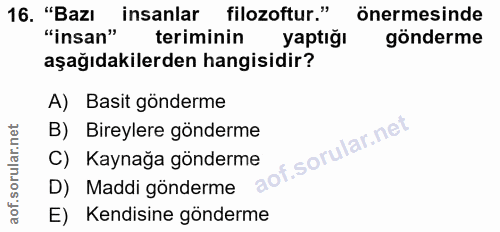 16. soru: "Bazı insanlar filozoftur." önermesinde "insan" teriminin yaptığı gönderme aşağıdakilerden hangisidir? A) Basit gönde…