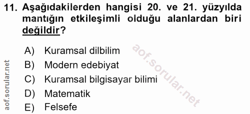 11. soru: Aşağıdakilerden hangisi 20. ve 21. yüzyılda mantığın etkileşimli olduğu alanlardan biri değildir? A) Kuramsal dilbili…