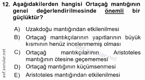 12. soru: Aşağıdakilerden hangisi Ortaçağ mantığının genel değerlendirilmesinde önemli bir güçlüktür? A) Uzakdoğu mantığından e…
