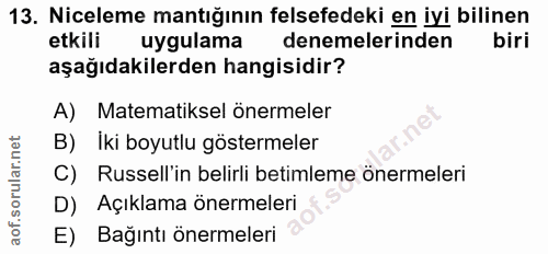 13. soru: Niceleme mantığının felsefedeki en iyi bilinen etkili uygulama denemelerinden biri aşağıdakilerden hangisidir? A) Mat…