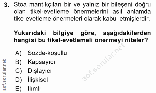 3. soru: Stoa mantıkçıları bir ve yalnız bir bileşeni doğru olan tikel-evetleme önermelerini asıl anlamda tike-evetleme önerme…