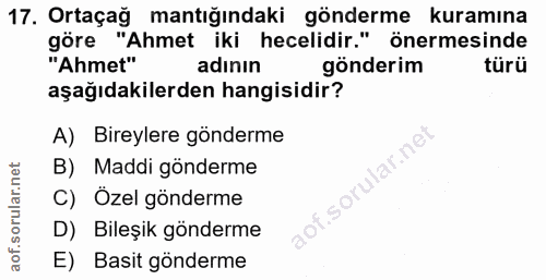 17. soru: Ortaçağ mantığındaki gönderme kuramına göre "Ahmet iki hecelidir." önermesinde "Ahmet" adının gönderim türü aşağıdaki…