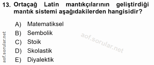 13. soru: Ortaçağ Latin mantıkçılarının geliştirdiği mantık sistemi aşağıdakilerden hangisidir? A) Matematiksel B) Sembolik Sto…
