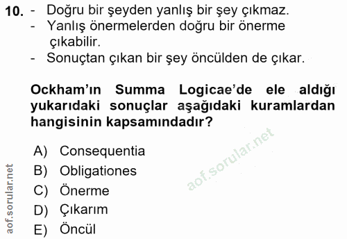 10. soru: - Doğru bir şeyden yanlış bir şey çıkmaz. - Yanlış önermelerden doğru bir önerme çıkabilir. - Sonuçtan çıkan bir şey…