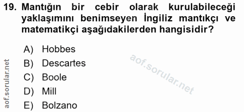 19. soru: Mantığın bir cebir olarak kurulabileceği yaklaşımını benimseyen İngiliz mantıkçı ve matematikçi aşağıdakilerden hangi…