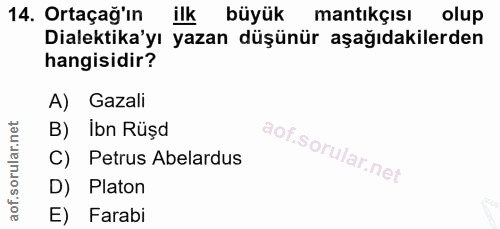 14. soru: Ortaçağ'ın ilk büyük mantıkçısı olup Dilektika'yı yazan düşünür aşağıdakilerden hangisidir? A) Gazali B) Ibn Rüşd C)…
