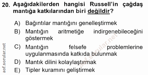 20. soru: Aşağıdakilerden hangisi Russell'in çağdaş mantığa katkılarından biri değildir? A) Bağıntılar mantığını genelleştirmek…
