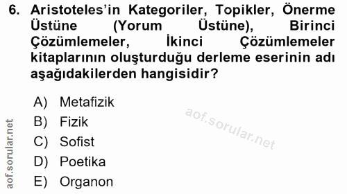 6. soru: Aristoteles'in Kategoriler, Topikler, Onerme Üstüne (Yorum Ustüne), Birinci Çözümlemeler, Ikinci Çözümlemeler kitapla…