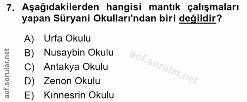 7. soru: Aşağıdakilerden hangisi mantık çalışmaları yapan Süryani Okulları'ndan biri değildir? A) Urfa Okulu B) Nusaybin Okulu…