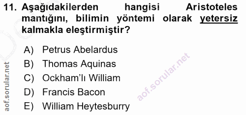 11. soru: Aşağıdakilerden hangisi Aristoteles mantığını, bilimin yöntemi olarak yetersiz kalmakla eleştirmiştir? A) Petrus Abel…