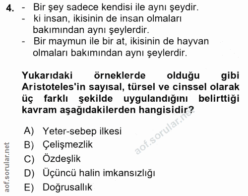 4. soru: - Bir şey sadece kendisi ile aynı şeydir. - ki insan, ikisinin de insan olmaları bakımından aynı şeylerdir. - Bir may…