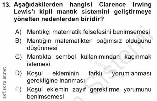 13. soru: Aşağıdakilerden hangisi Clarence Irwing Lewis'ı kipli mantık sistemini geliştirmeye yönelten nedenlerden biridir? A)…