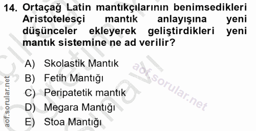 14. soru: Ortaçağ Latin mantıkçılarının benimsedikleri Aristotelesçi mantık anlayışına yeni düşünceler ekleyerek geliştirdikler…