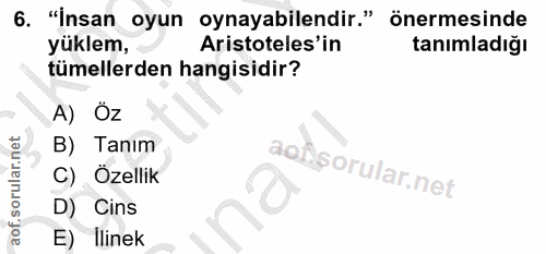 6. soru: "İnsan oyun oynayabilendir." önermesinde yüklem, Aristoteles'in tanımladığı tümellerden hangisidir? A) ÖZ B) Tanim C)…