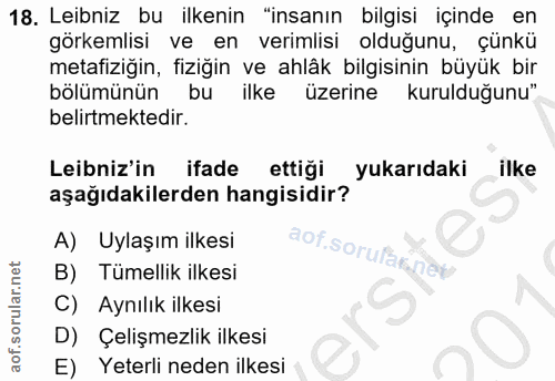 18. soru: Leibniz bu ilkenin "insanın bilgisi içinde en görkemlisi ve en verimlisi olduğunu, çünkü metafiziğin, fiziğin ve ahlâ…