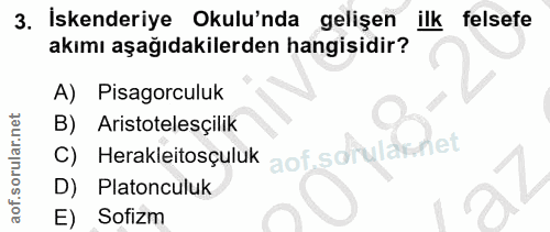 3. soru: İskenderiye Okulu'nda gelişen ilk felsefe akımı aşağıdakilerden hangisidir? A) Pisagorculuk B) Aristotelesçilik aof.s…