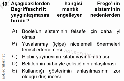 19. soru: Aşağıdakilerden hangisi Frege'nin Begriffsschrift mantık sisteminin yaygınlaşmasını engelleyen nedenlerden biridir? A…