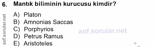 6. soru: Mantık biliminin kurucusu kimdir? A) Platon orular.net B) Amnonias Saccas C) Porphyrios aof. D) Petrus Ramus E) Arist…