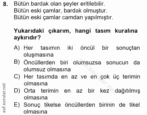 8. soru: Bütün bardak olan şeyler eritilebilir. Bütün eski çamlar, bardak olmuştur. Bütün eski çamlar camdan yapılmıştır. Yuka…
