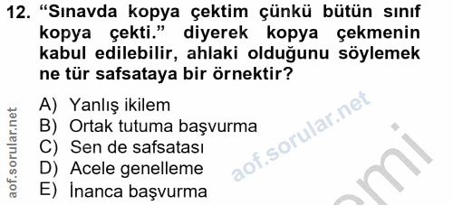 12. soru: "Sınavda kopya çektim çünkü bütün sınıf kopya çekti." diyerek kopya çekmenin kabul edilebilir, ahlaki olduğunu söylem…