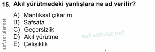 15. soru: Akıl yürütmedeki yanlışlara ne ad verilir? A) Mantıksal çıkarım B) Safsata C) Geçersizlik D) Akıl yürütme E) Çelişiklik