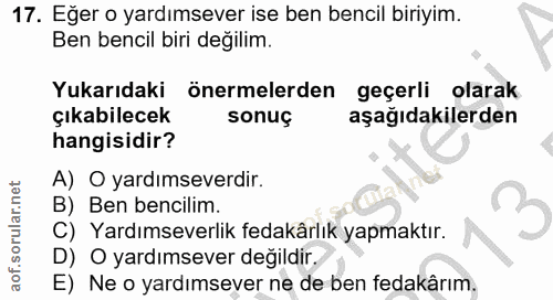 17. soru: Eğer o yardımsever ise ben bencil biriyim. Ben bencil biri değilim. Yukarıdaki önermelerden geçerli olarak çıkabilece…